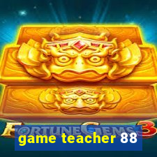 game teacher 88